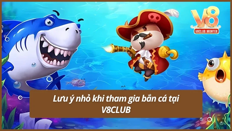 Chú ý khi tham gia bắn cá V8club