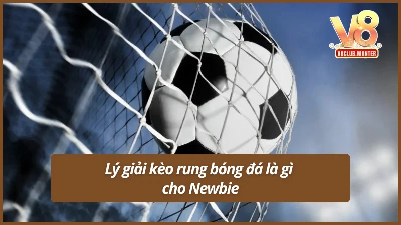 Giới thiệu chi tiết kèo rung bóng đá là gì